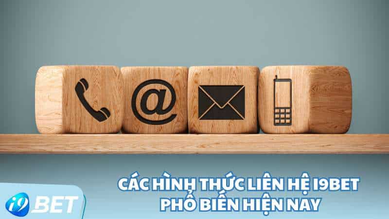 Các hình thức liên hệ I9BET phổ biến hiện nay