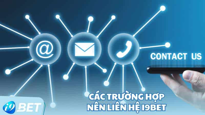 Các trường hợp nên liên hệ I9BET