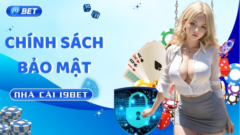 Chính Sách Bảo Mật I9bet - Nền Tảng Cho Sự An Tâm Tuyệt Đối