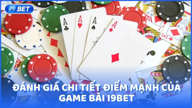 Đánh giá chi tiết điểm mạnh của game bài i9bet