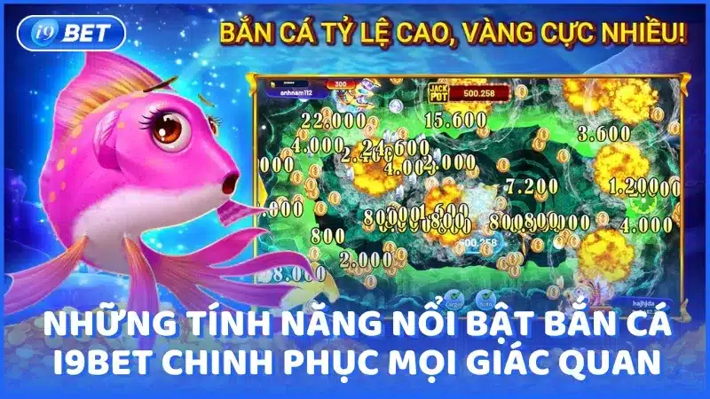 Những tính năng nổi bật tại bắn cá i9Bet chinh phục mọi giác quan