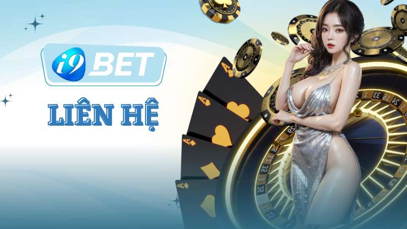 Liên hệ I9BET - Giải Đáp Mọi Vấn Đề Của Cược Thủ