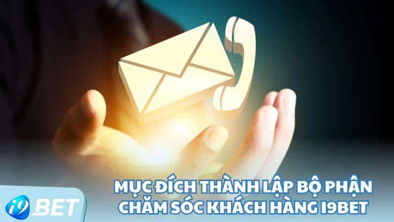 Mục đích thành lập bộ phận chăm sóc khách hàng I9BET