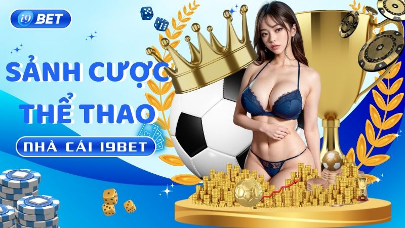 Thể Thao i9BET: Tâm Điểm Của Những Cuộc Cược Huyền Thoại!
